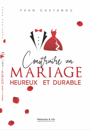 CONSTRUIRE UN MARIAGE HEUREUX ET DURABLE